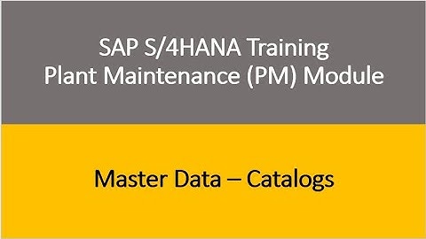 Video 08 - SAP S/4HANA Plant Maintenance (PM) Training : Master Data - Catalogs