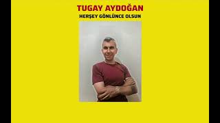 Tugay Aydoğan - Herşey Gönlünce Olsun Resimi