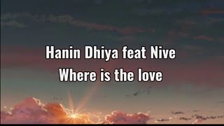 Hanin Dhiya feat Nive - Where is the love (video Lyrics Sub indo)