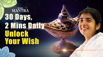 Spend 2 Minutes Daily for 30 Days And Watch Your Biggest Wish Come True | BK Shivani