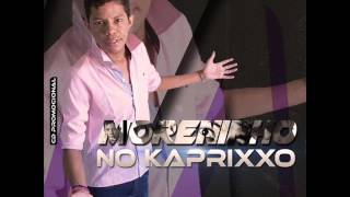 MORENINHO NO KAPRIXXO CD NOVO LANÇAMENTO 2016 - É MENTIRA