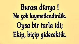 Burası dünya 🌹 Ne çok kıymetlendirdik 🌹 Oysa bir tarla idi 🌹 Ekip biçip gidecektik...!!!