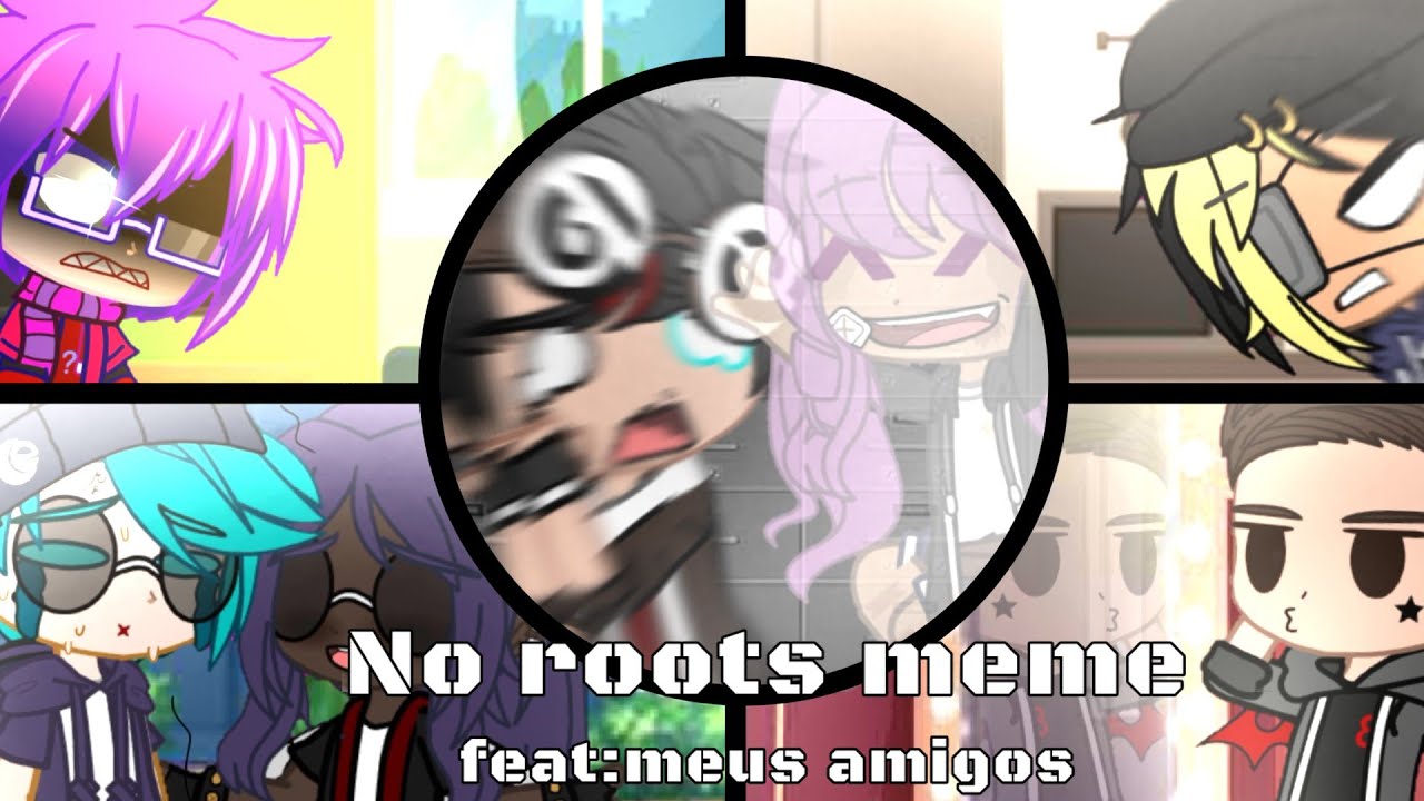 No roots meme|feat:meus amigos| - YouTube