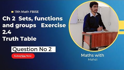 11th Class Math || Ch 2 Sets, Functions and Groups || Truth Table ||  Exercise 2.4 Question No 2