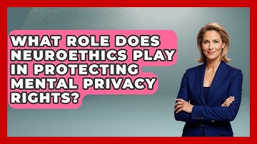 What Role Does Neuroethics Play in Protecting Mental Privacy Rights? | Neurotech Insight Pro News
