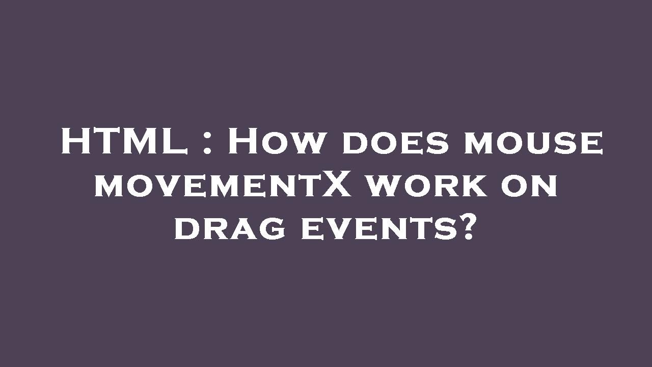 html-how-does-mouse-movementx-work-on-drag-events-youtube