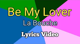 BE MY LOVER - La Bouche (Lyrics Video) BE MY LOVER - La Bouche (Lyrics Video)