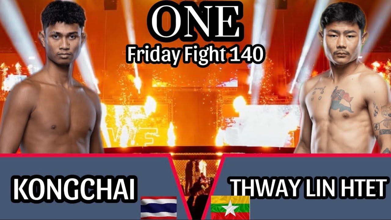 သွေးလင်းထက် THWAY LIN HTET 🇲🇲Vs 🇹🇭 KONGCHAI (ONE Friday Fight 140) 