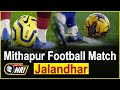 Mithapur footbaal match jalandhar live day 3 tv nri sports