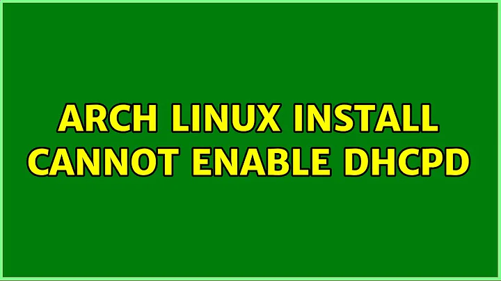Arch Linux Install Cannot Enable dhcpd (3 Solutions!!)