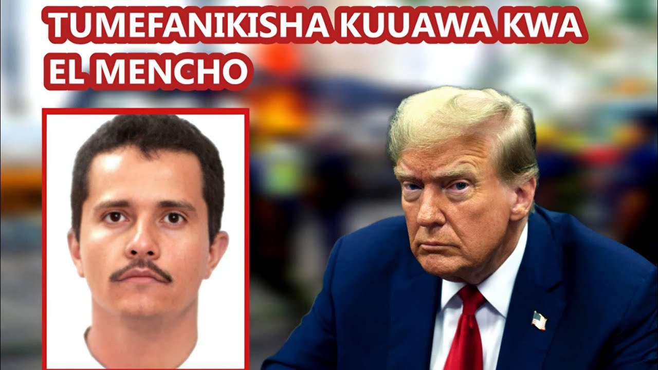 MAREKANI YAJITANGAZA KUFANIKISHA KUUAWA KWA EL MENCHO, KIONGOZI WA GENGE LA DAWA ZA KULEVYA MEXICO