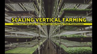 Scaling Vertical Farming: How Smart Packaging Turns Startups Into Supply Chain Powerhouses