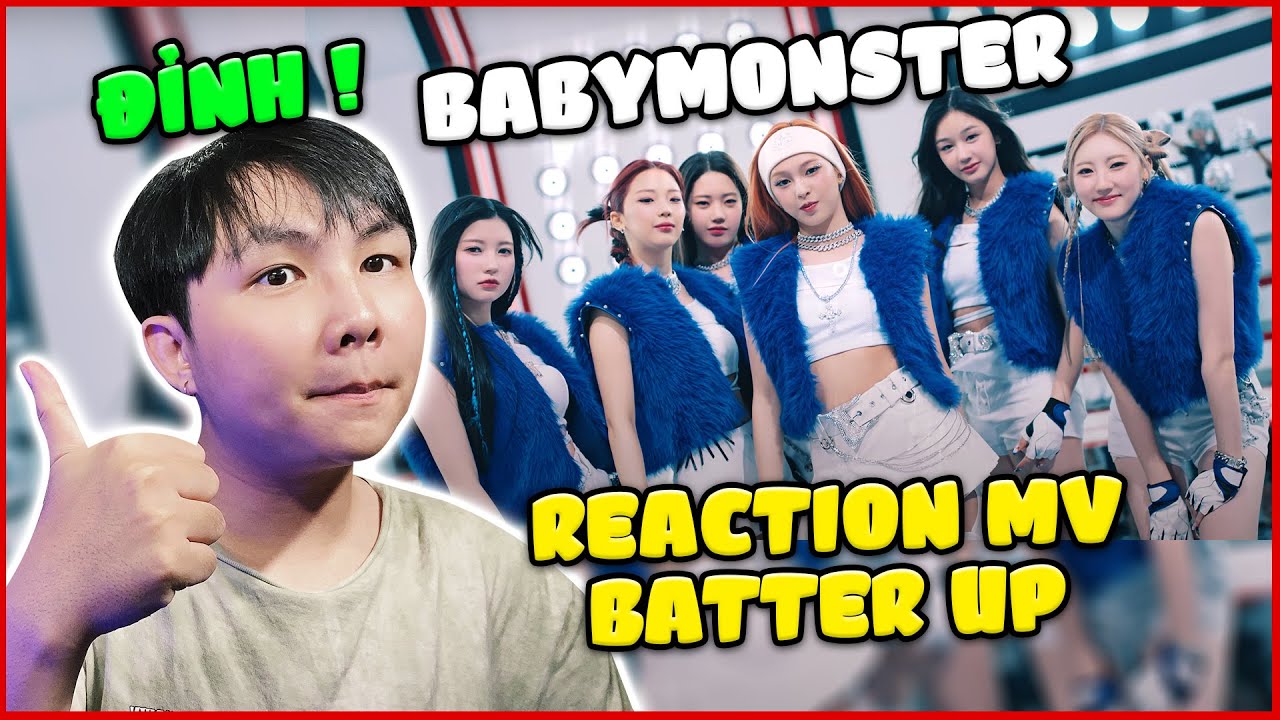 CHÚ TÒN LẦN ĐẦU REACTION MV BATTER UP CỦA BABYMONSTER SIÊU TÂN BINH CỦA YG