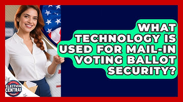What Technology Is Used For Mail-in Voting Ballot Security? - Election Central Channel