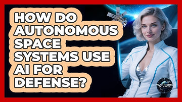 How Do Autonomous Space Systems Use AI For Defense? - Warriors In Space