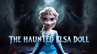 The Haunted Elsa Doll A True Horror Story That Will Keep You Awake