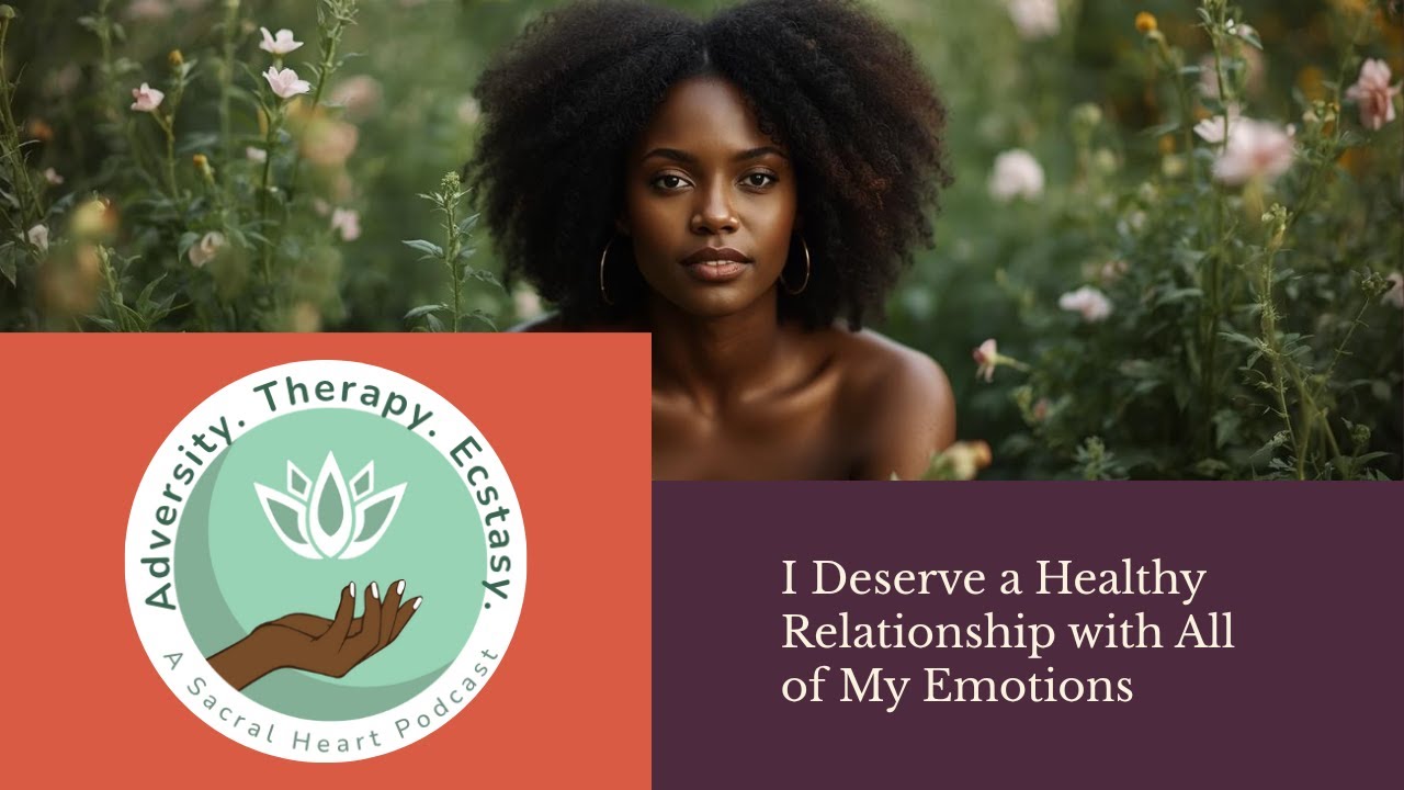 Affirmation: I Deserve a Healthy Relationship with All of My Emotions