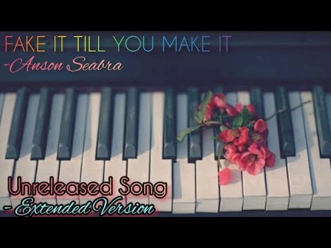 Fake It Till You Make It  Anson seabra  Unreleased song  Extended version