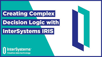 Creating Complex Decision Logic with InterSystems IRIS