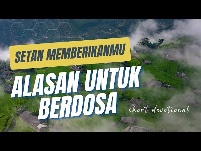 Short Devotional : Setan Memberikanmu Alasan Untuk Berdosa