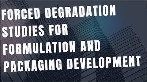 Forced Degradation Studies for Formulation and Packaging Development
