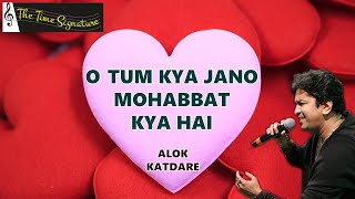 O TUM KYA JANO I ALOK KATDARE I THE TIME SIGNATURE