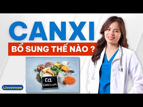 Bổ sung canxi thế nào cho đúng, ai cần bổ sung canxi? Dr Thuỳ Dung