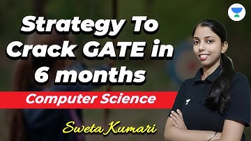 Strategy To Crack GATE in 6 months | Sweta Kumari #gatecsit #computer_science  #unacademy