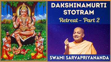 Dakshinamurti Stotram - Session 2 | Swami Sarvapriyananda