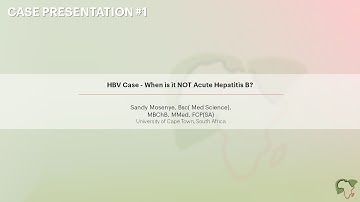 HBV Case - When is it NOT Acute Hepatitis B? - Sandy Mosenye, Bsc(Med Science), MBChB, MMed, FCP(SA)
