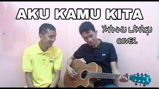 AKU KAMU KITA  - SARWENDAH COVER BY YHANNU LAHAGU (acoustic version)