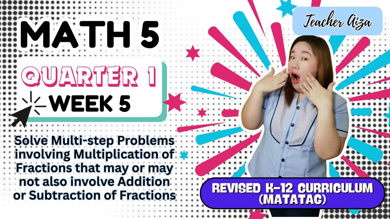 MATATAG MATH 5 Quarter 1 Week 5 - Solving Multi-step Problems involving Multiplication of Fractions