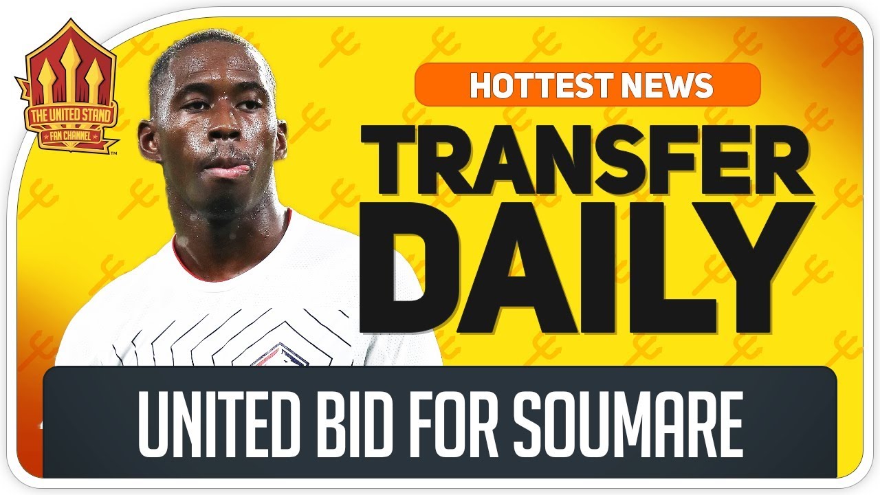 Man Utd Bid For Soumare Man Utd Transfer News Now