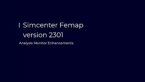 What’s New in Simcenter Femap 2301 | Analysis Monitor #WhatsNewSimcenter