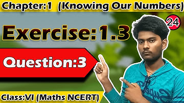 NCERT Exercise 1.3 : Question Number 3 - Knowing Our Numbers | Class 6 Maths