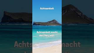 Achtsamkeit – Achtsamkeit macht dein Herz weit.