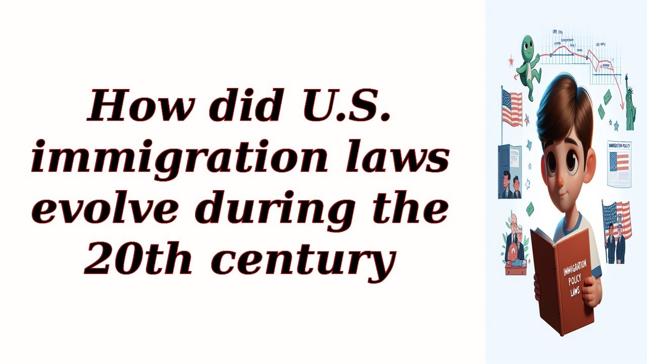 How did U.S. immigration laws evolve during the 20th century