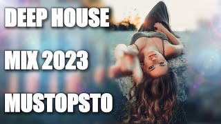 DEEP HOUSE MIX 2023 / MUSTOPSTO MIX