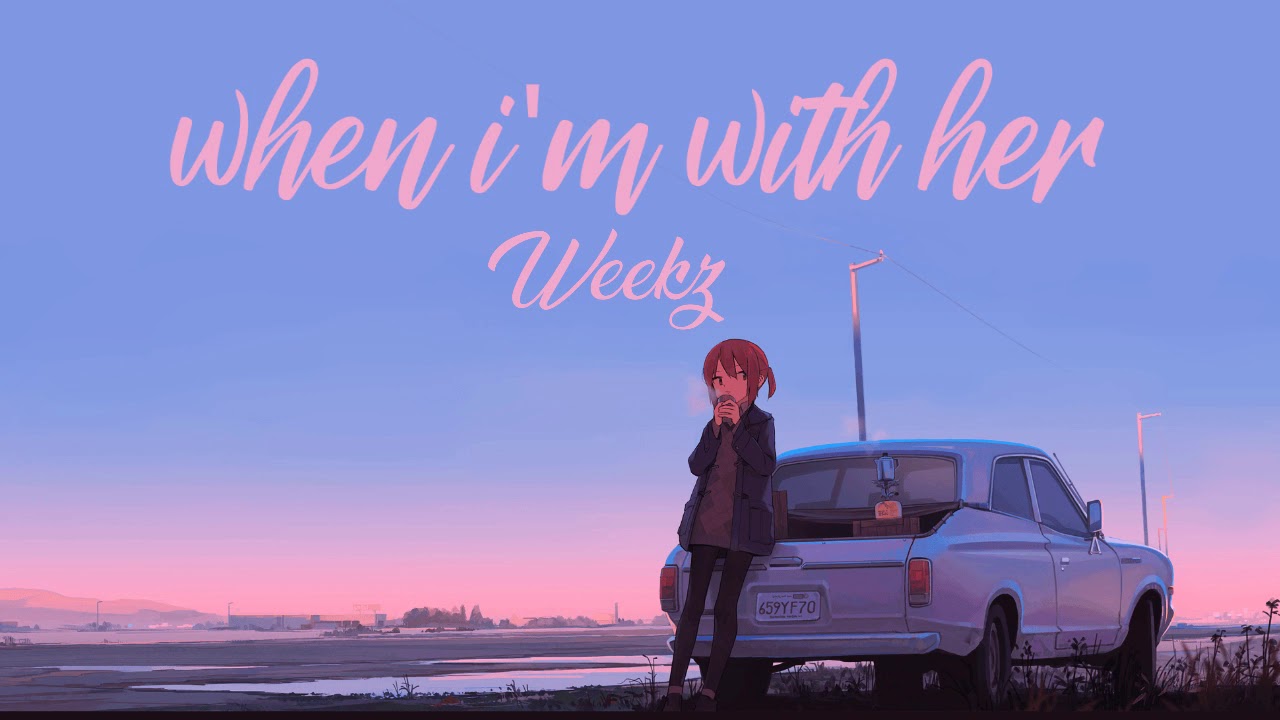 Weekz when i'm with her ~ weekz - YouTube