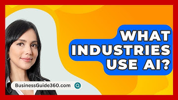 What Industries Use AI? - BusinessGuide360.com