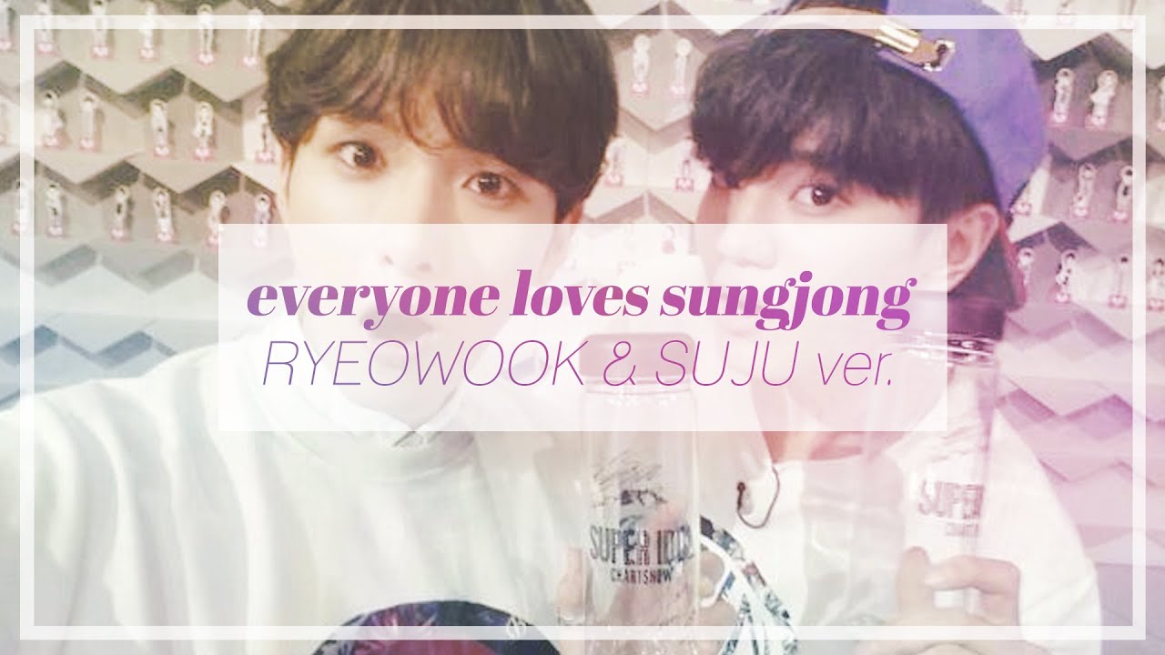 [FANVID] Everyone loves Sungjong (Ryeowook Ver.)