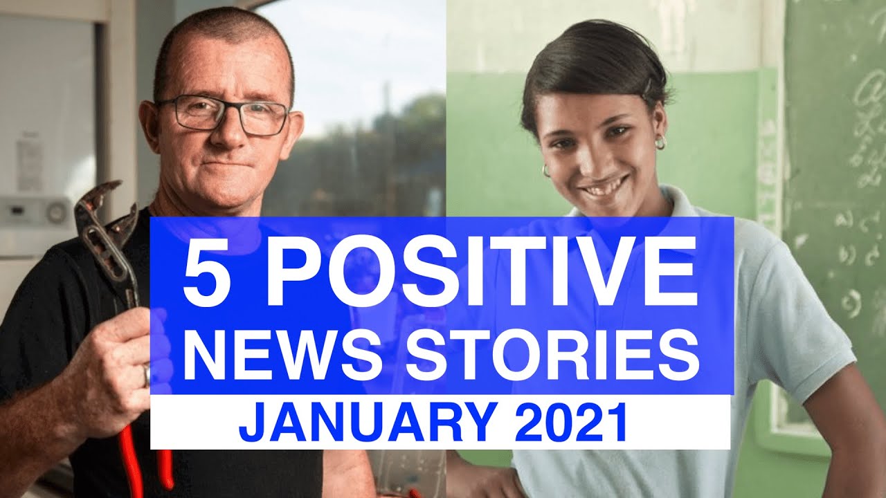 Top 5 POSITIVE News Stories, JANUARY 2021 News Stories That Give Us