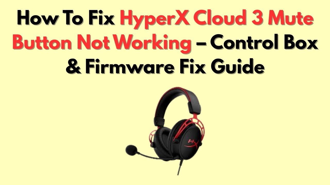 How To Fix HyperX Cloud 3 Mute Button Not Working – Control Box & Firmware Fix Guide