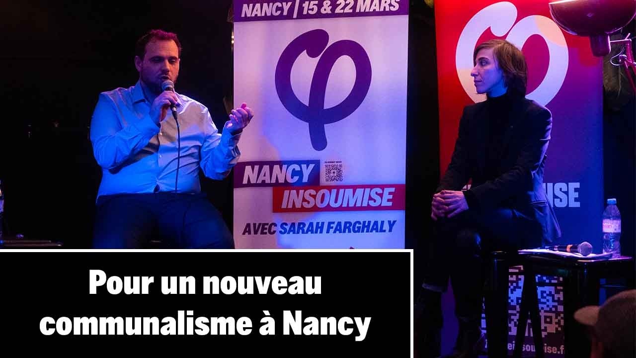 Pour un nouveau communalisme à Nancy - avec Manuel Menal et Sarah Farghaly