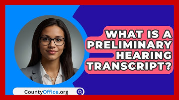 What Is A Preliminary Hearing Transcript? - CountyOffice.org