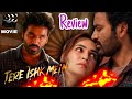 Dhanush New Love Story Movie Tere Ishk Mein Movie Review ❤️🔥🔥