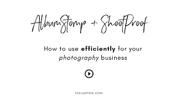 Using Album Stomp + ShootProof for your photography business efficiently