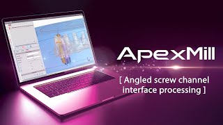 [ ApexMill ] Angled screw channel interface processing
