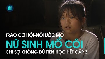 Trao cơ hội-Nối ước mơ: Mồ côi cha, mẹ bị bệnh, nữ sinh chỉ sợ không đủ tiền học hết cấp 3 | VTC1