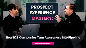 Prospect Experience Mastery: How B2B Companies Turn Awareness Into Pipeline
